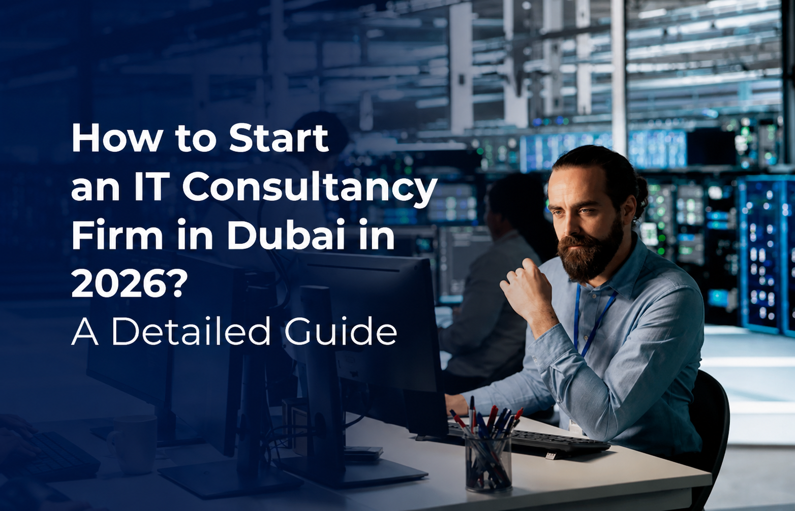 How to Start an IT Consultancy Firm in Dubai in 2026? A Detailed Guide